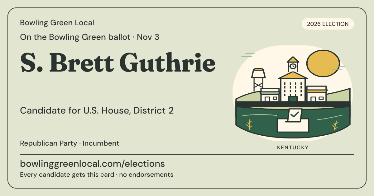 S. Brett Guthrie, U.S. House, District 2, November 3, 2026 — Bowling Green Local candidate card